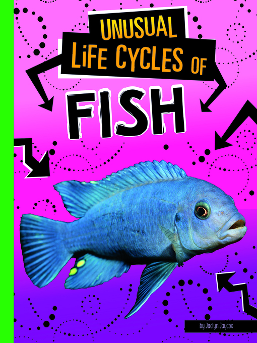 Title details for Unusual Life Cycles of Fish by Jaclyn Jaycox - Available